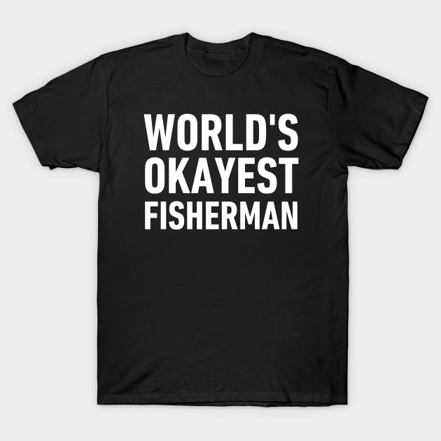 World's Okayest Fisherman-Fisherman Funny Sayings T-Shirt by HobbyAndArt
